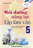 Bồi Dưỡng Năng Lực Tập Làm Văn Lớp 5 - Biên soạn theo chương trình Giáo dục Phổ thông mới