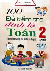 100 Đề Kiểm Tra Định Kì Toán 2 - Tập 1 (Biên soạn theo chương trình Giáo dục Phổ thông mới)