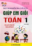 Thực Hành Kiểm Tra Cuối Tuần Giúp Em Giỏi Toán Lớp 1 - Tập 1 (Biên soạn theo chương trình Giáo dục Phổ thông mới)