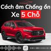 Cách Âm Chống Ồn Ô Tô 5 Chỗ