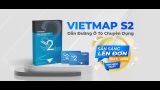  VIETMAP S2 – PHẦN MỀM DẪN ĐƯỜNG Ô TÔ CHUYÊN DỤNG 
