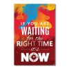 Tranh Quote If You Are Waiting For The Right Time Alila (60x90cm)