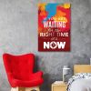 Tranh Quote If You Are Waiting For The Right Time Alila (60x90cm)