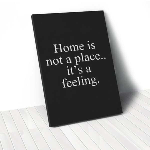 Tranh Canvas Quotes Home Is Not A Place Black (40x60cm - 50x75cm - 60x90cm)