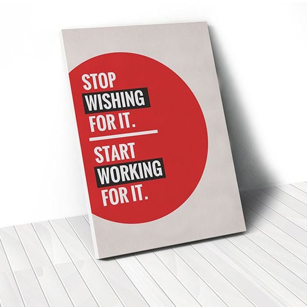 Tranh Canvas Quote Stop Wishing Start Working (40x60cm - 50x75cm - 60x90cm)