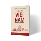 Thương hiệu Việt Nam - Thời khắc vàng (BRAND VIETNAM THE MOMENT) (Bìa mềm)