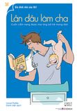 Lần đầu làm cha - Cuốn cẩm nang được mọi ông bố trẻ mong đợi!