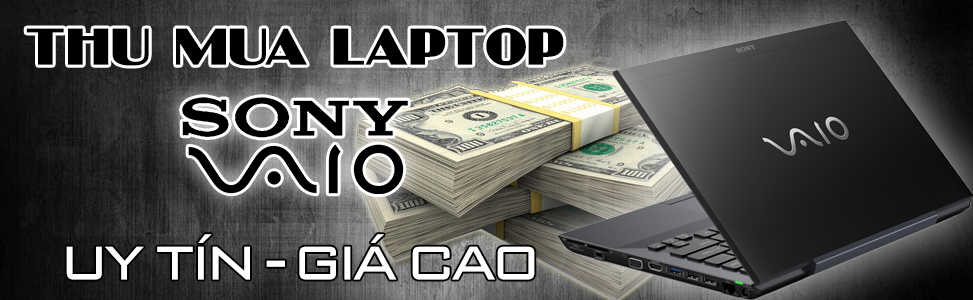 Thu mua laptop Sony Vaio uy tín – giá cao