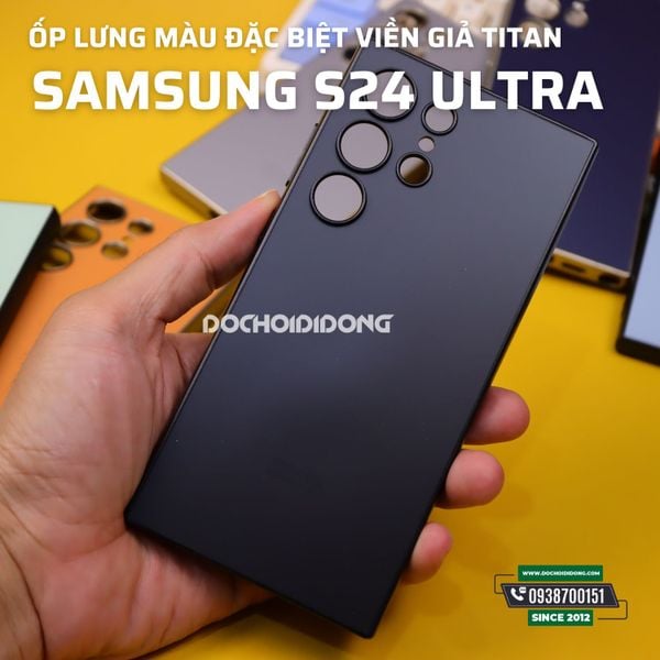 Ốp Lưng Màu Đặc Biệt Viền Giả Titan Cho Samsung S24 Ultra