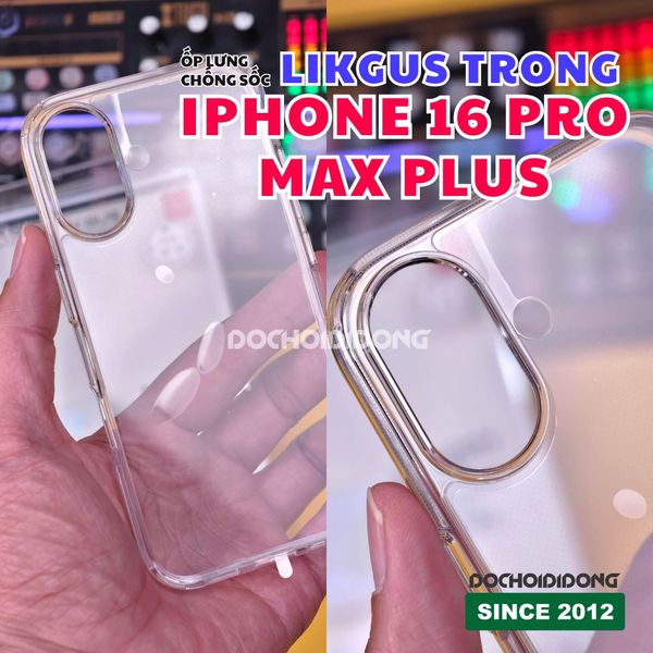op-lung-iphone-16-pro-max-plus-likgus-trong-suot-chinh-hang-chong-soc