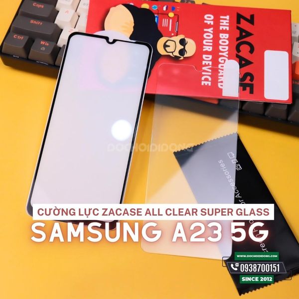 cuong-luc-man-hinh-trong-suot-samsung-galaxy-a23-5g-zacase-all-clear-super-glass