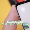 dan-cuong-luc-chong-choi-zacase-ar-anti-reflection-cho-man-hinh-asus-rog-phone-5-6-7