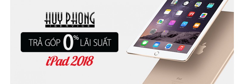 Vì sao nhu cầu mua iPad 2018 trả góp ngày càng phổ biến