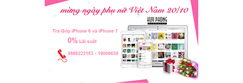Mừng Ngày Phụ Nữ 20-10 Cùng Mua Trả Góp iPhone 6 - 7 Lãi Suất 0% Tại Huy Phong
