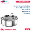  Máy cho uống nước tự động Oneisall Stainless Steel Pet Fountaim PWF 002 - 7L Petmall 