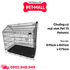Chuồng có mái vòm Pet 75 Petsmix size lớn | D75 x R47 x C73cm Petmall