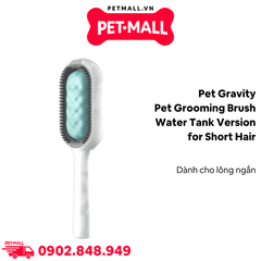 Lược chải lông tích hợp bình chứa nước 2.0 Pet Gravity Pet Grooming brush water tank version for short hair - Dành cho lông ngắn Petmall