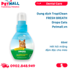  Dung dịch TropiClean FRESH BREATH Drops Cats 65ml - Hết hôi miệng đậm đặc cho mèo Petmall 