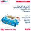  Khăn giấy ướt vệ sinh FOFOS Pet Cleaning Wipes Fragrance Free - 80 miếng - 15x10cm - Không mùi, vệ sinh toàn thân cho chó mèo Petmall 