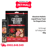 Treats Absolute Holistic Liquid Puree Treat for Dogs & Cats 60g - Cá ngừ & Trứng cá muối - Dạng kem, dành cho chó mèo Petmall
