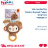  Đồ chơi FOFOS Monkey Squeak Puppy Dog Toys - Hình con khỉ, hỗ trợ nhai gặm Petmall 
