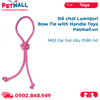  Đồ chơi Lumidori Bow Tie with Handle Toys - Một tai hai râu thắt nơ Petmall 
