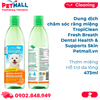  Dung dịch chăm sóc răng miệng TropiClean Fresh Breath Dental Health & Supports Skin 473ml - Thơm miệng Hỗ trợ da lông Petmall 
