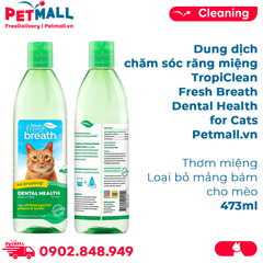 Dung dịch chăm sóc răng miệng TropiClean Fresh Breath Dental Health for Cats 473ml - Thơm miệng cho mèo Petmall