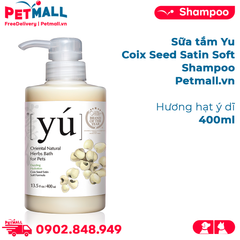 Sữa tắm Yú Coix Seed Satin Soft Shampoo 400ml - Hương hạt ý dĩ Petmall