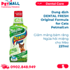  Dung dịch Dental Fresh Original Formula for Cats 237ml - Giảm mảng bám răng, ngừa hôi miệng cho Mèo Petmall 