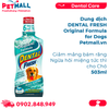  Dung dịch DENTAL FRESH Original Formula for Dogs 503ml - Giảm mảng bám răng, ngừa hôi miệng tức thì cho Chó Petmall 