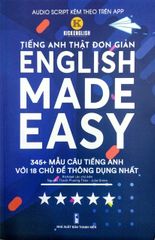 TIẾNG ANH THẬT ĐƠN GIẢN - ENGLISH MADE EASY - 345+ MẪU CÂU TIẾNG ANH VỚI 18 CHỦ ĐỀ THÔNG DỤNG NHẤT
