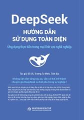 DeepSeek hướng dẫn sử dụng toàn diện Ứng dụng thực tiễn trong mọi lĩnh vực nghề nghiệp