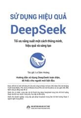 Sử dụng hiệu quả DeepSeek Tối ưu năng suất một cách thông minh, hiệu quả và sáng tạo