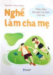 Nghề làm cha mẹ - Thấu hiểu thế giới nội tâm con trẻ