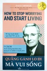 QUẲNG GÁNH LO ĐI MÀ VUI SỐNG –HOW TO STOP WORRYING AND START LIVING