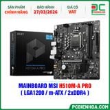  THANH LÝ - MAINBOARD MSI H510M-A PRO ( LGA1200 / m-ATX / 2xDDR4 ) - BH 27/03/2026 