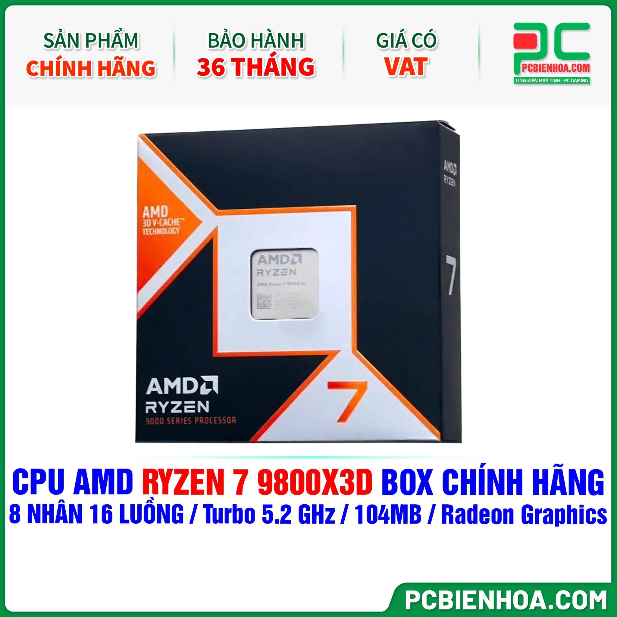  CPU AMD RYZEN 7 9800X3D BOX CHÍNH HÃNG ( 8 NHÂN 16 LUỒNG / Turbo 5.2 GHz / 104MB / Radeon Graphics ) 