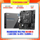  MAINBOARD MSI PRO H510M-B ( LGA1200 / m-ATX / 2xDDR4 ) ( CHỈ HỖ TRỢ GEN 10 ) 