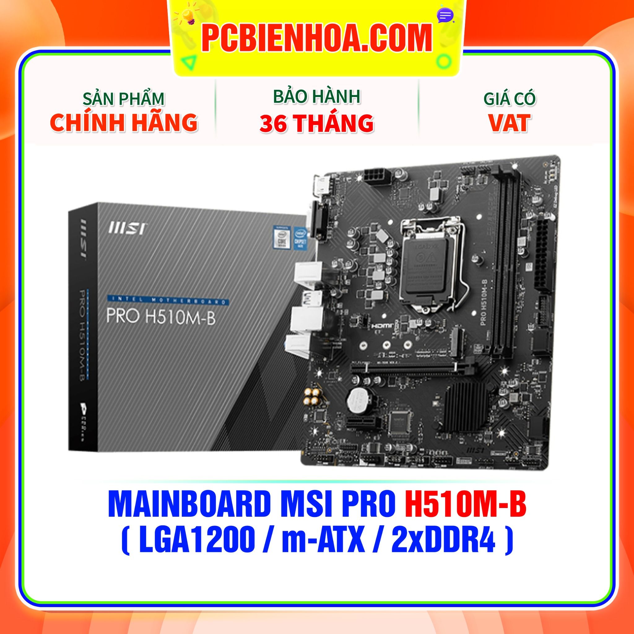  MAINBOARD MSI PRO H510M-B ( LGA1200 / m-ATX / 2xDDR4 ) ( CHỈ HỖ TRỢ GEN 10 ) 