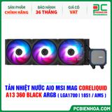  TẢN NHIỆT NƯỚC AIO MSI MAG CORELIQUID A13 360 BLACK ARGB ( HỖ TRỢ SOCKET LGA1700 | 1851 / AM5 ) 