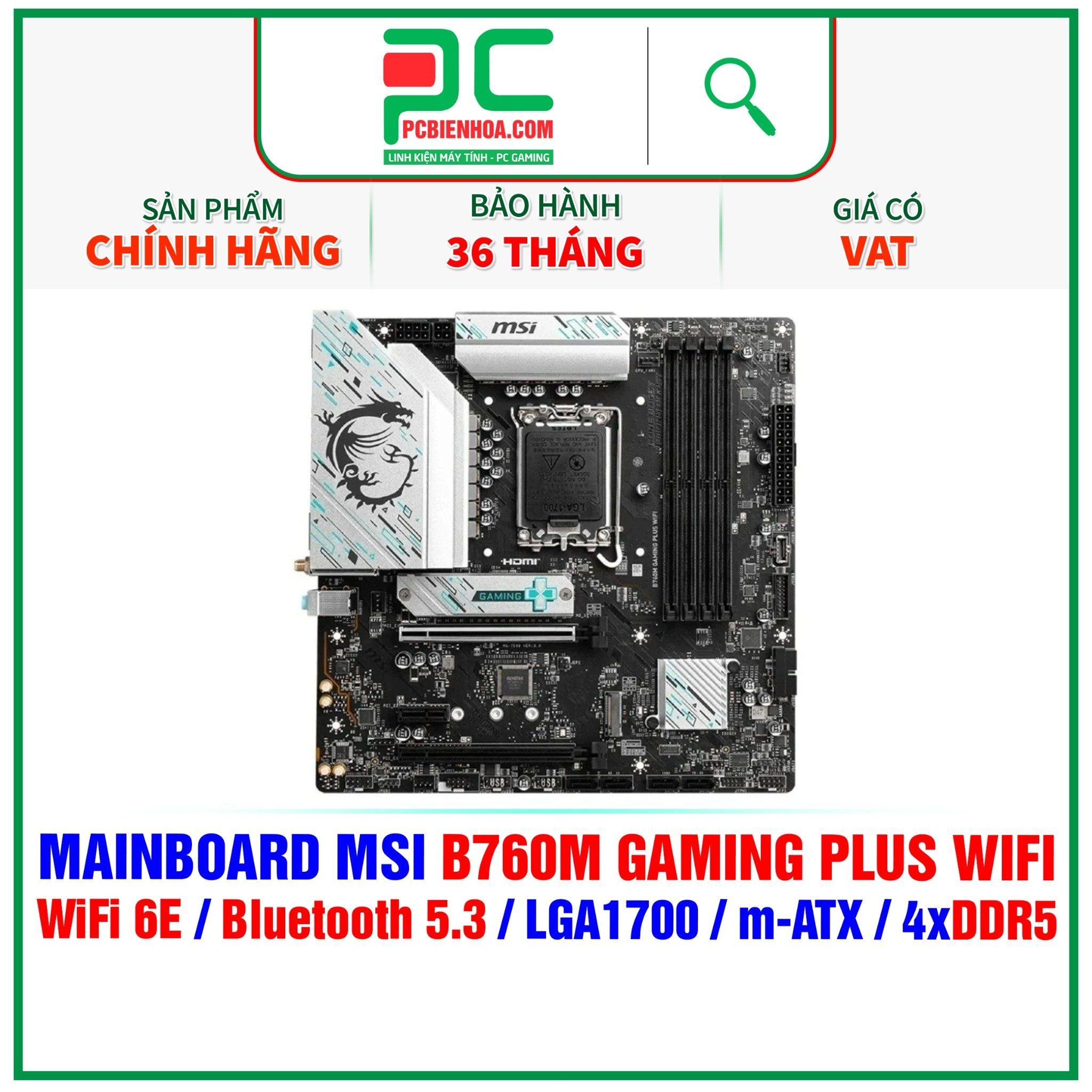  DDR5 - MAINBOARD MSI B760M GAMING PLUS WIFI ( WiFi 6E / Bluetooth 5.3 / LGA1700 / m-ATX / 4xDDR5 ) 