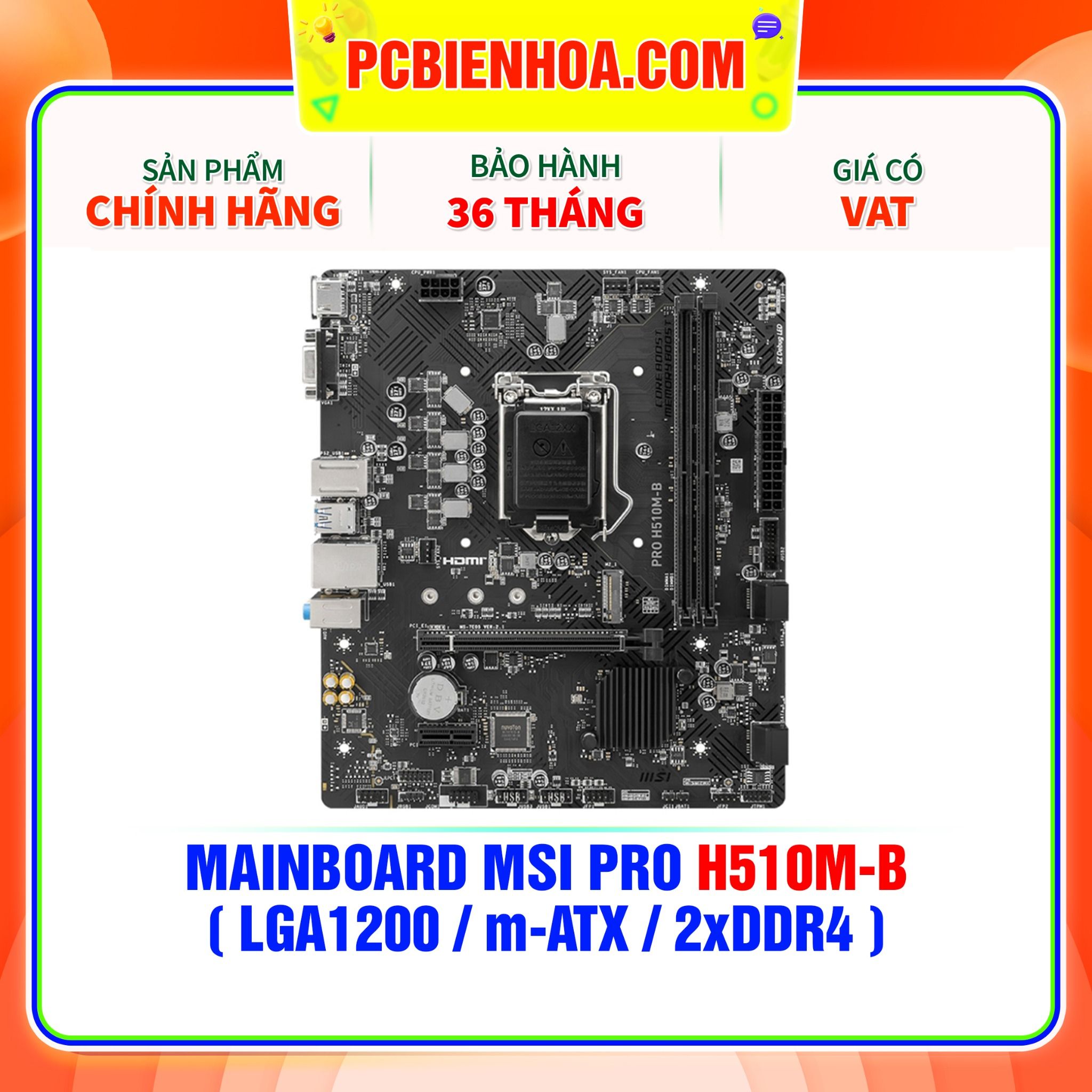  MAINBOARD MSI PRO H510M-B ( LGA1200 / m-ATX / 2xDDR4 ) ( CHỈ HỖ TRỢ GEN 10 ) 