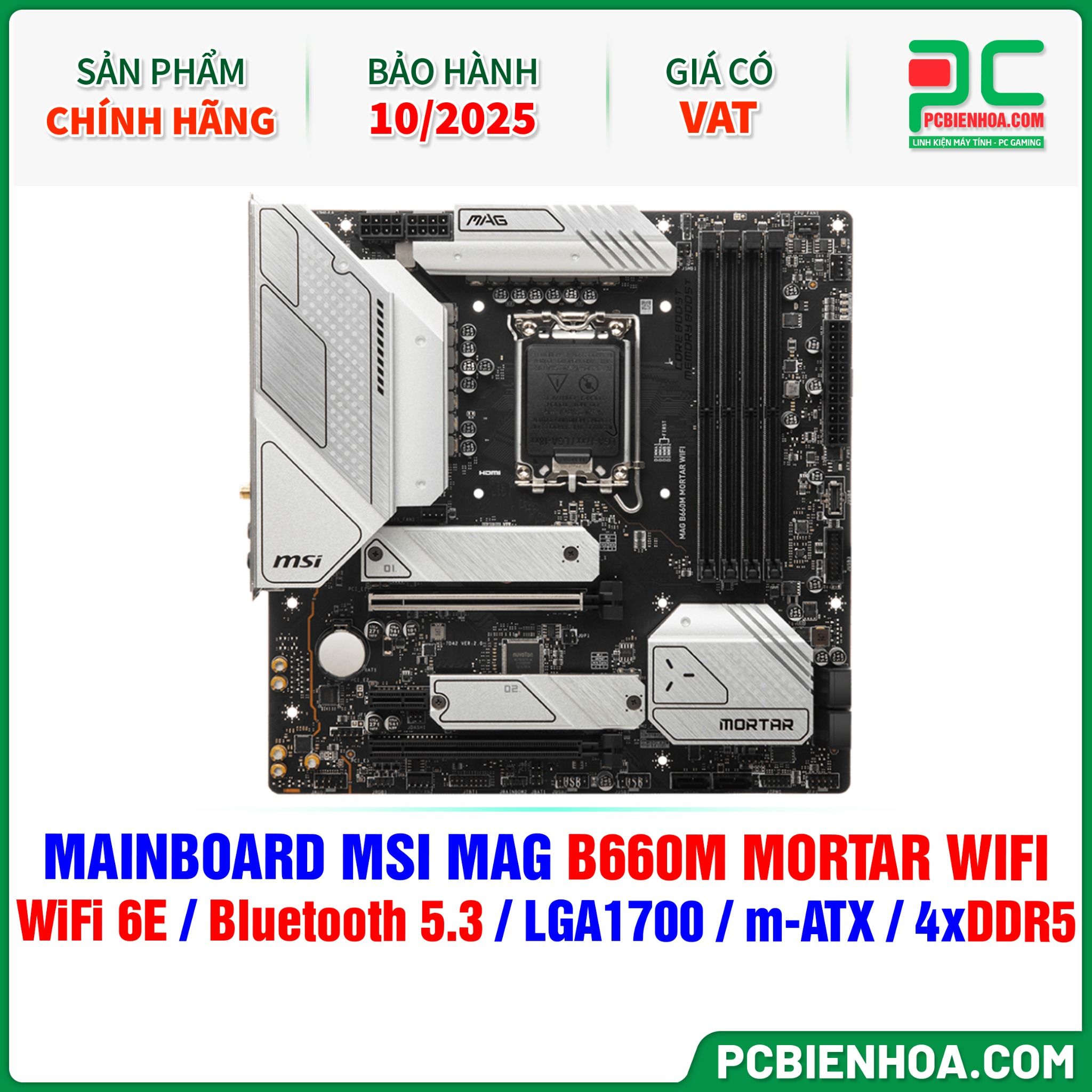  THANH LÝ - DDR5 - MAINBOARD MSI MAG B660M MORTAR WIFI ( WiFi 6E / Bluetooth 5.3 / LGA1700 / m-ATX / 4xDDR5 ) - BH 10/2025 