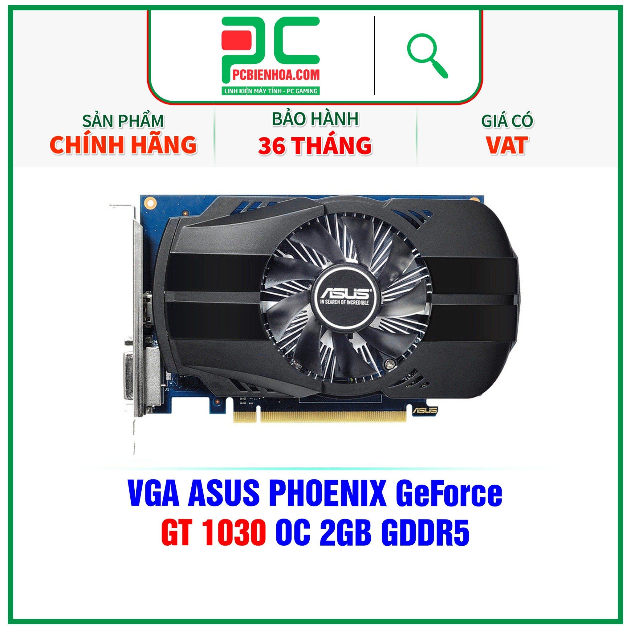  VGA ASUS PHOENIX GeForce GT 1030 OC 2GB GDDR5 ( PH-GT1030-O2G ) 