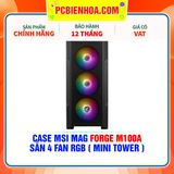  CASE MSI MAG FORGE M100A - SẴN 4 FAN RGB ( MINI TOWER ) 