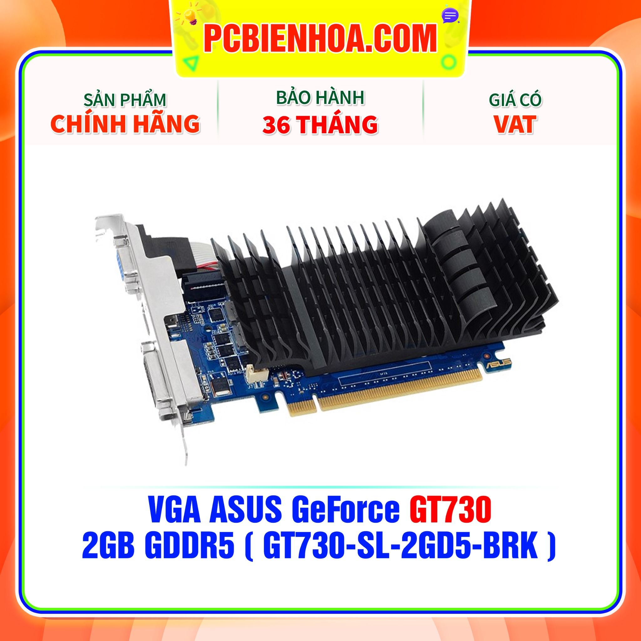  VGA ASUS GeForce GT730  2GB GDDR5 ( GT730-SL-2GD5-BRK ) 