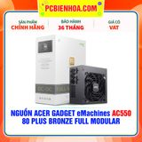  NGUỒN Acer Gadget eMachines AC550 - 550W ( 80 PLUS BRONZE / FULL MODULAR ) 