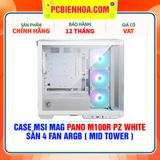  CASE MSI MAG PANO M100R PZ WHITE - SẴN 4 FAN ARGB ( MID TOWER ) 