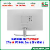  MÀN HÌNH LG 27UP600-W - 27in 4K IPS 60Hz 5ms ( DP / HDMI ) 